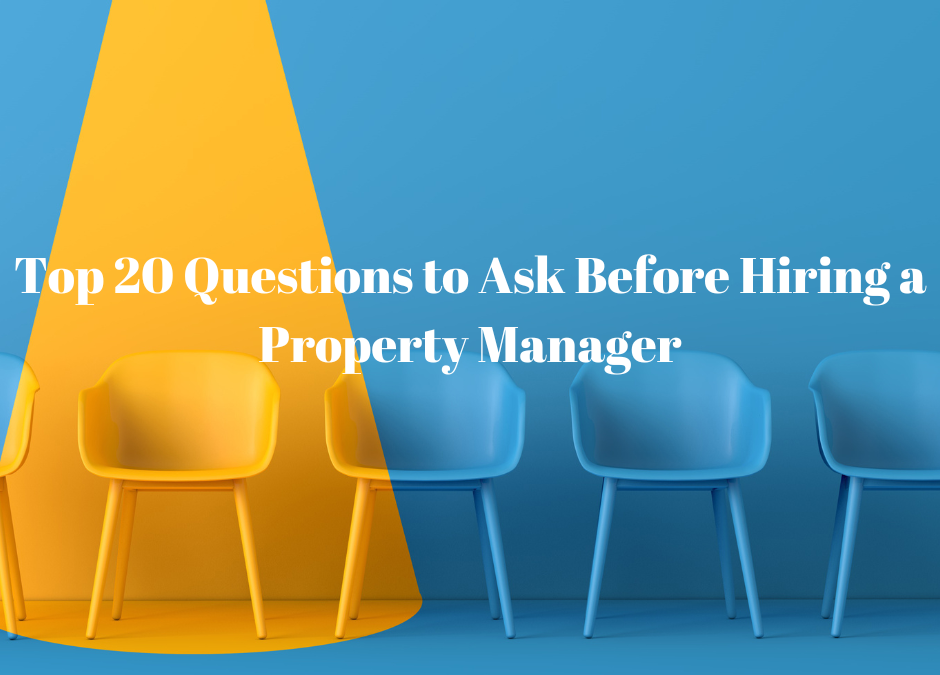 Top 20 Questions to Ask Before Hiring a Property Manager