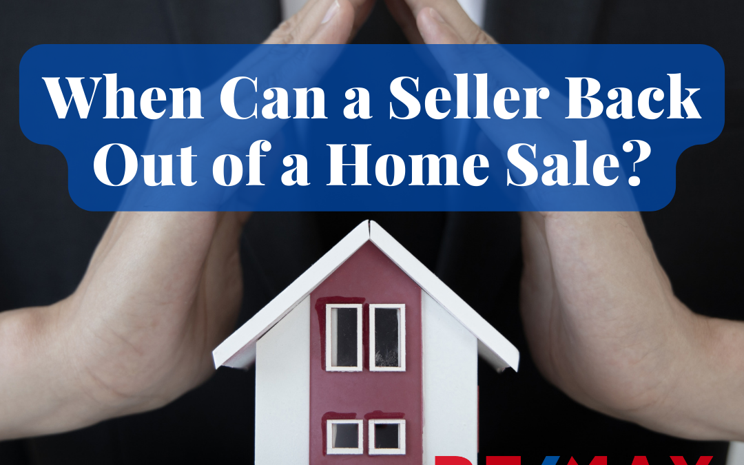 When Can a Seller Back Out of a Home Sale?