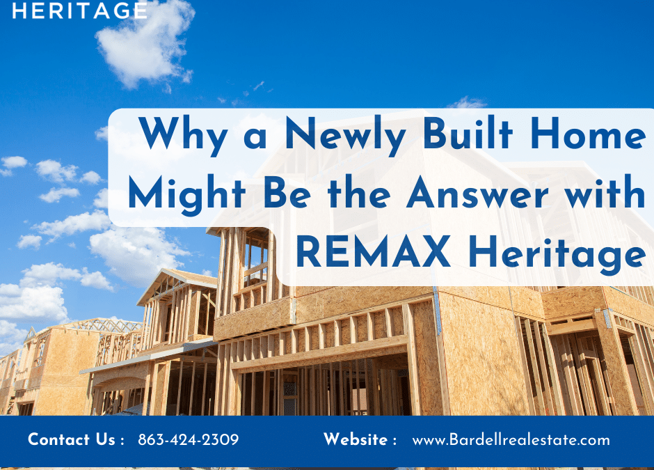 Why a Newly Built Home Might Be the Answer with RE/MAX Heritage